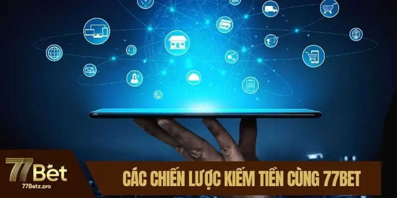 Bỏ t&uacute;i c&aacute;c chiến lược kiếm tiền c&ugrave;ng 77BET