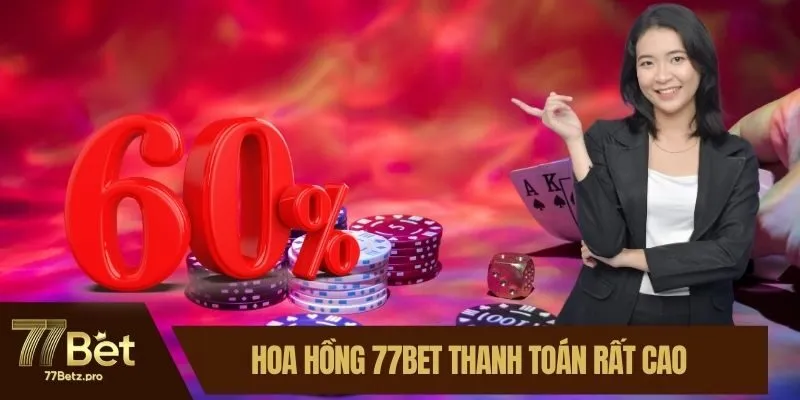 Hoa hồng 77BET thanh to&aacute;n rất cao