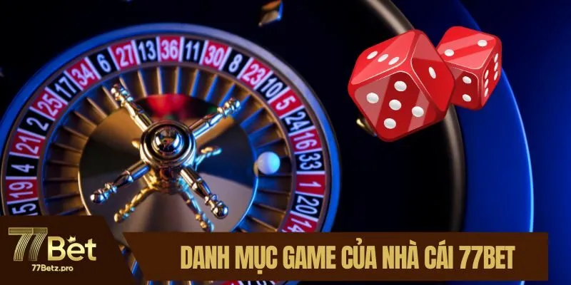 Danh mục game của nh&agrave; c&aacute;i 77BET