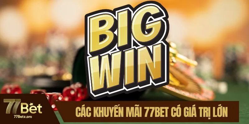 C&aacute;c khuyến m&atilde;i 77BET c&oacute; gi&aacute; trị lớn