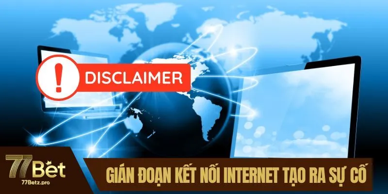 Gi&aacute;n đoạn do kết nối internet c&oacute; thể tạo ra sự cố