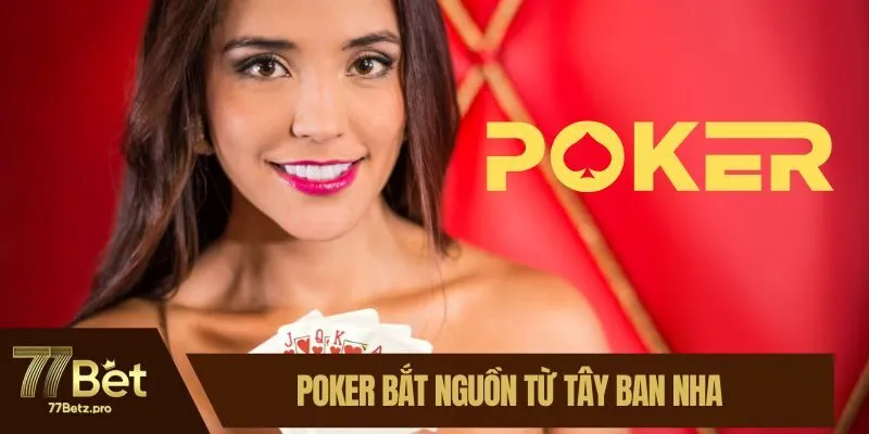Poker bắt nguồn từ T&acirc;y Ban Nha