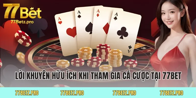 Lời khuyên hữu ích khi tham gia cá cược tại 77Bet