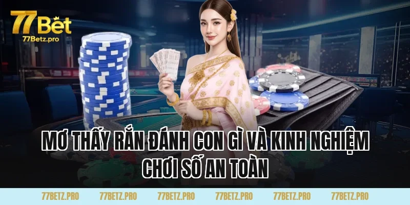 Mơ Thấy Rắn Đánh Con Gì và kinh nghiệm chơi số an toàn