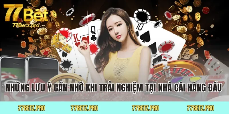 Những lưu ý cần nhớ khi trải nghiệm nhà cái hàng đầu